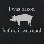 I was Bacon before it was cool